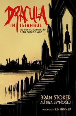 Dracula in Istanbul: The Unauthorized Version of the Gothic Classic by Stoker, Bram
