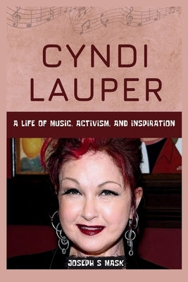 Cyndi Lauper: A Life of Music, Activism, and Inspiration by Mask, Joseph S.