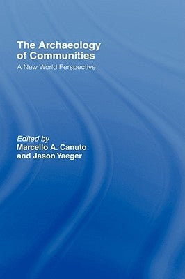 Archaeology of Communities: A New World Perspective by Canuto, Marcello-Andrea