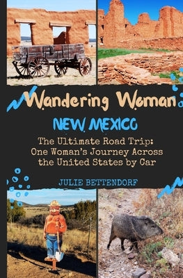 Wandering Woman: New Mexico: The Ultimate Road Trip: One Woman's Journey Across the United States by Car by Bettendorf, Julie G.
