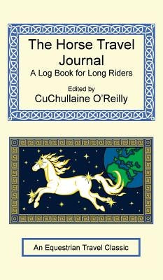 The Horse Travel Journal - A Log Book for Long Riders by O'Reilly, CuChullaine
