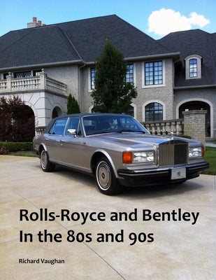 Rolls-Royce and Bentley In the 80s and 90s by Vaughan, Richard