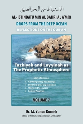 Tazkiyah and Layyinah as The Prophetic Atmosphere: Al-Istinbãtu Min Al-Bahri Al A'mìq: Drops From the Deep Ocean-Reflections on the Qurãn by Kumek, M. Yunus