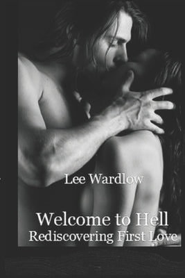 Welcome to Hell: Rediscovering First Love by Wardlow, Lee