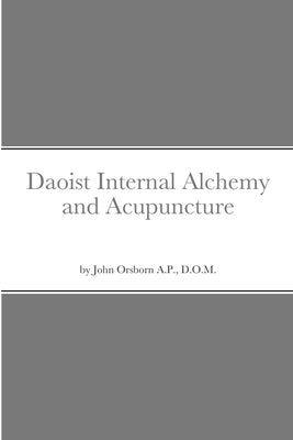 Daoist Internal Alchemy and Acupuncture by Orsborn, John