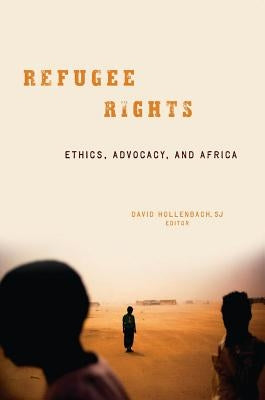Refugee Rights: Ethics, Advocacy, and Africa by Hollenbach, David