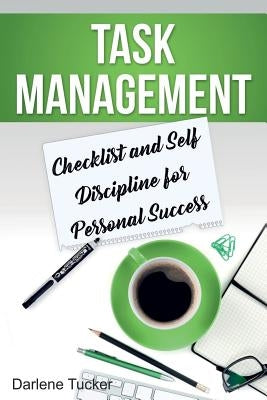 Task Management: Checklist and Self Discipline for Personal Success by Tucker, Darlene