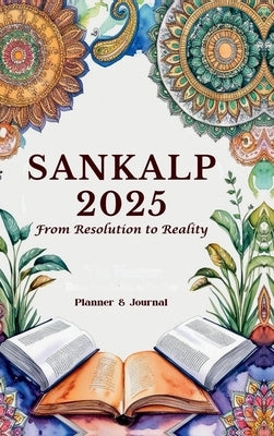 Sankalp 2025: From Resolution to Reality by Planner & Journal