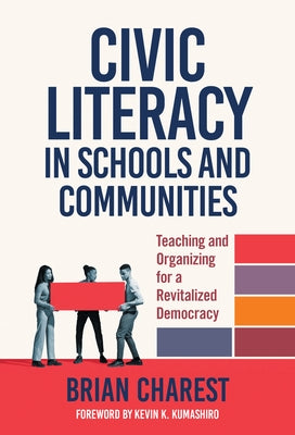 Civic Literacy in Schools and Communities: Teaching and Organizing for a Revitalized Democracy by Charest, Brian