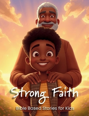 Strong Faith: Bible Based Stories for Kids by Hill, Israel