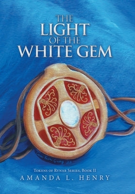 The Light of the White Gem: Tokens of Rynar Series, Book II by Henry, Amanda L.