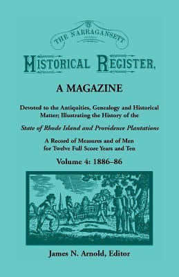 The Narragansett Historical Register, A Magazine Devoted to the Antiquities, Genealogy and Historical Matter Illustrating the History of the Narragans by Arnold, James N.