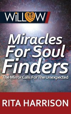 Miracles For Soul Finders: The Mirror Calls For The Unexpected by Harrison, Rita