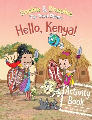 Hello, Kenya! Activity Book: Explore, Play, and Discover Safari Animal Adventure for Kids Ages 4-8 by Otiko, Ekaterina