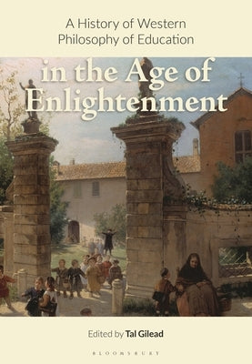 A History of Western Philosophy of Education in the Age of Enlightenment by Gilead, Tal