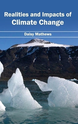 Realities and Impacts of Climate Change by Mathews, Daisy