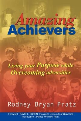 Amazing Achievers: Living Your Purpose While Overcoming Adversities by Pratz, Rodney Bryan