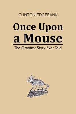 Once Upon a Mouse: The Greatest Story Ever Told by Edgebank, Clinton