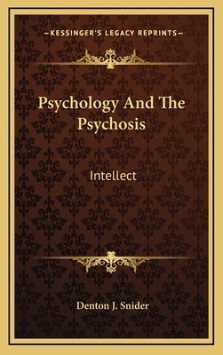 Psychology And The Psychosis: Intellect by Snider, Denton J.