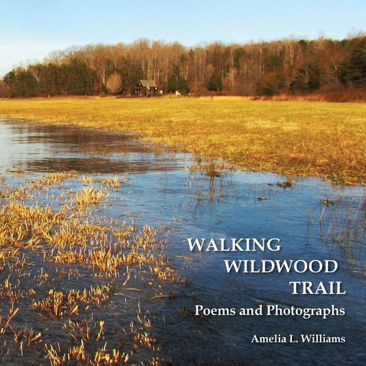 Walking Wildwood Trail: Poems and Photographs by Williams, Amelia L.