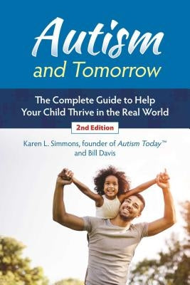 Autism and Tomorrow: The Complete Guide to Helping Your Child Thrive in the Real World by Simmons, Karen