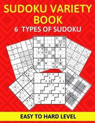 Sudoku Variety Book 6 Types of Sudoku Easy to Hard Level: Sudoku Puzzle Book for Adults by Enthusiasts, Brain Activity