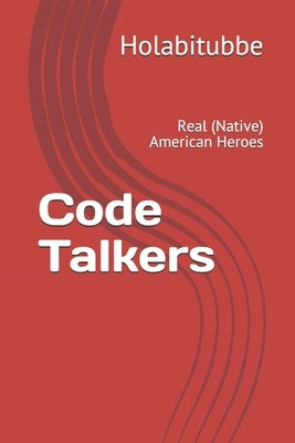 Code Talkers: Real (Native) American Heroes by Beakakchush