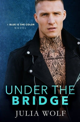 Under The Bridge: A Rock Star Romance by Wolf, Julia