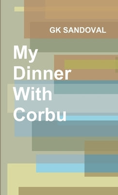 My Dinner With Corbu by Sandoval, Gk