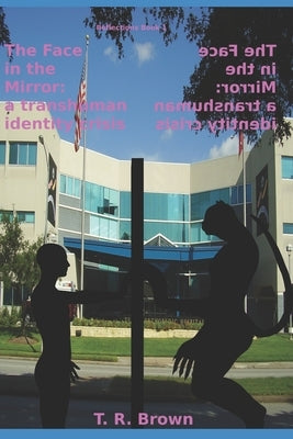 The Face in the Mirror: a transhuman identity crisis by Brown, T. R.