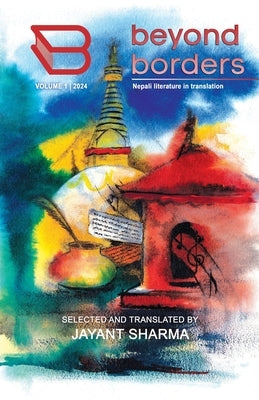 BEYOND BORDERS Vol. 1: Nepali literature in translation by Sharma, Jayant