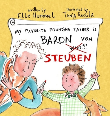 My Favorite Founding Father is Baron von Steuben: A Whimsical, Read-aloud Picture Book for Curious Kids by Hummel, Elle