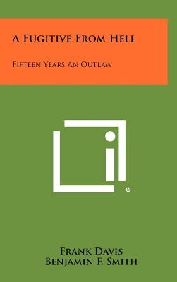 A Fugitive From Hell: Fifteen Years An Outlaw by Davis, Frank
