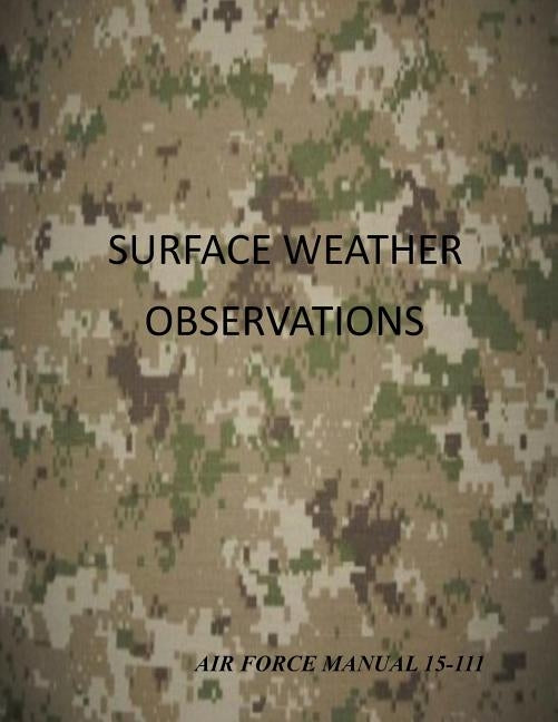 Surface Weather Observations: Air Force Manual 15-111 by U. S. Air Force