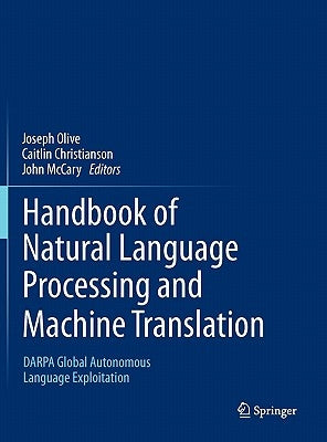 Handbook of Natural Language Processing and Machine Translation: Darpa Global Autonomous Language Exploitation by Olive, Joseph