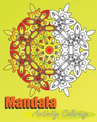 Mandala Activity Coloring: 50 Arts Coloring Designs, Inspire Creativity, Stress Management Coloring Book For Adults, Mindfulness Workbook and Art by Raymond, Peter