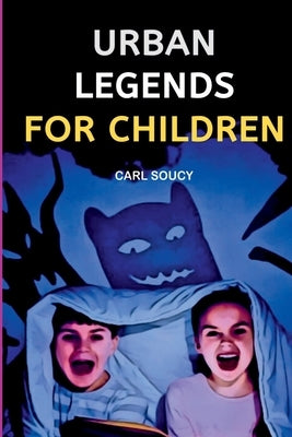 Urban Legends For Children by Carl, Soucy