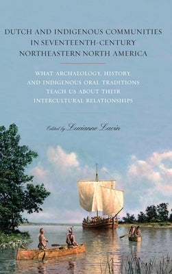 Dutch and Indigenous Communities in Seventeenth-Century Northeastern North America by Lavin, Lucianne
