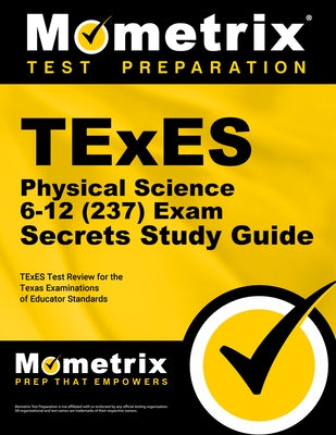 TExES Physical Science 6-12 (237) Secrets Study Guide: TExES Test Review for the Texas Examinations of Educator Standards by Mometrix Texas Teacher Certification Tes