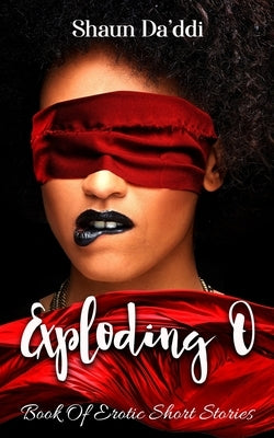Exploding "O": Book of Erotic Short Stories by Da'ddi, Shaun