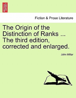 The Origin of the Distinction of Ranks ... the Third Edition, Corrected and Enlarged. by Millar, John