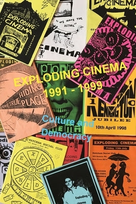 Exploding Cinema 1991 - 1999: culture and democracy by Szczelkun, Stefan