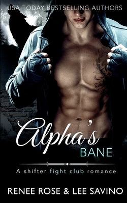 Alpha's Bane: A Shifter Fight Club Romance by Rose, Renee