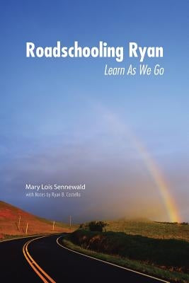Roadschooling Ryan: Learn as We Go by Sennewald, Mary Lois