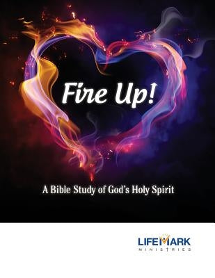 Fire Up!: A Bible Study of God's Holy Spirit by Hicks, Jennifer