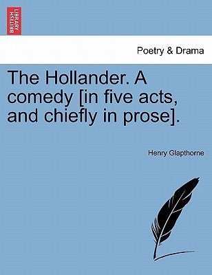 The Hollander. a Comedy [In Five Acts, and Chiefly in Prose]. by Glapthorne, Henry