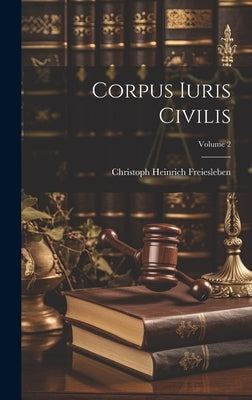 Corpus Iuris Civilis; Volume 2 by Freiesleben, Christoph Heinrich