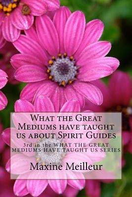 What the Great Mediums have taught us about Spirit Guides by Meilleur, Maxine
