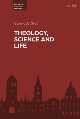 Theology, Science and Life by Grey, Carmody