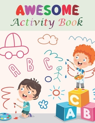 Awesome Activity Book: Letter Tracing, Number Tracing, Animal Tracing, Shape Tracing, Maze, Connect Dot-to-Dots, Drawing Steps, Coloring, Match the Nu by Roslan, Irda